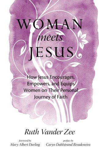 Woman Meets Jesus: How Jesus Encourages, Empowers, and Equips Women on Their Personal Journey of Faith