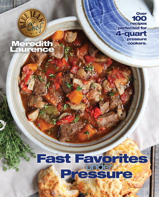 Fast Favorites Under Pressure: 4-Quart Pressure Cooker recipes and tips for fast and easy meals by Blue Jean Chef, Meredith Laurence (The Blue Jean Chef) - 4697