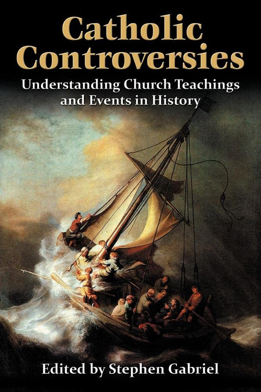 Catholic Controversies: Understanding Church Teachings and Events in History - 7754
