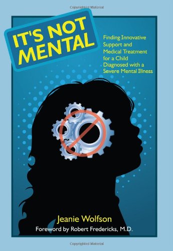 It's Not Mental: Finding Innovative Support and Medical Treatment for a Child Diagnosed with a Severe Mental Illness - 3089