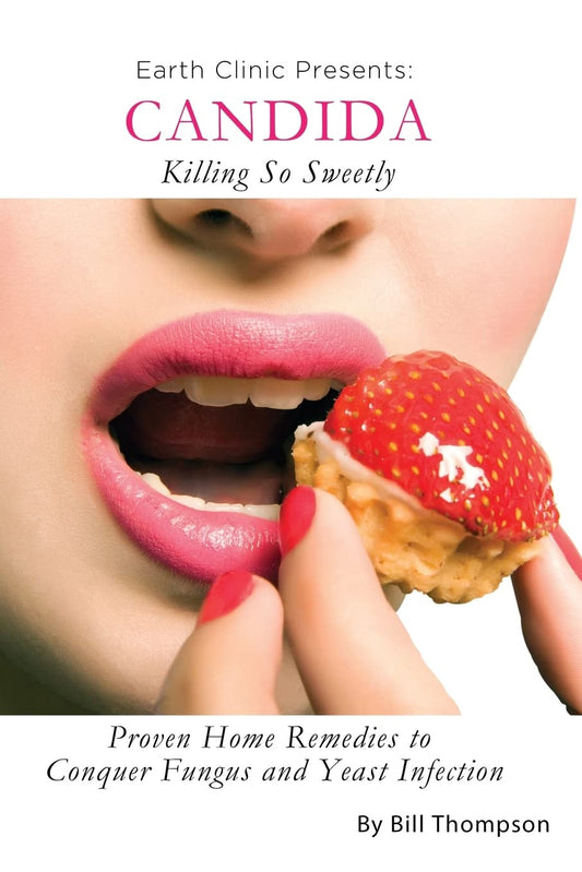 Candida: Killing So Sweetly: Proven Home Remedies to Conquer Fungus and Yeast Infection