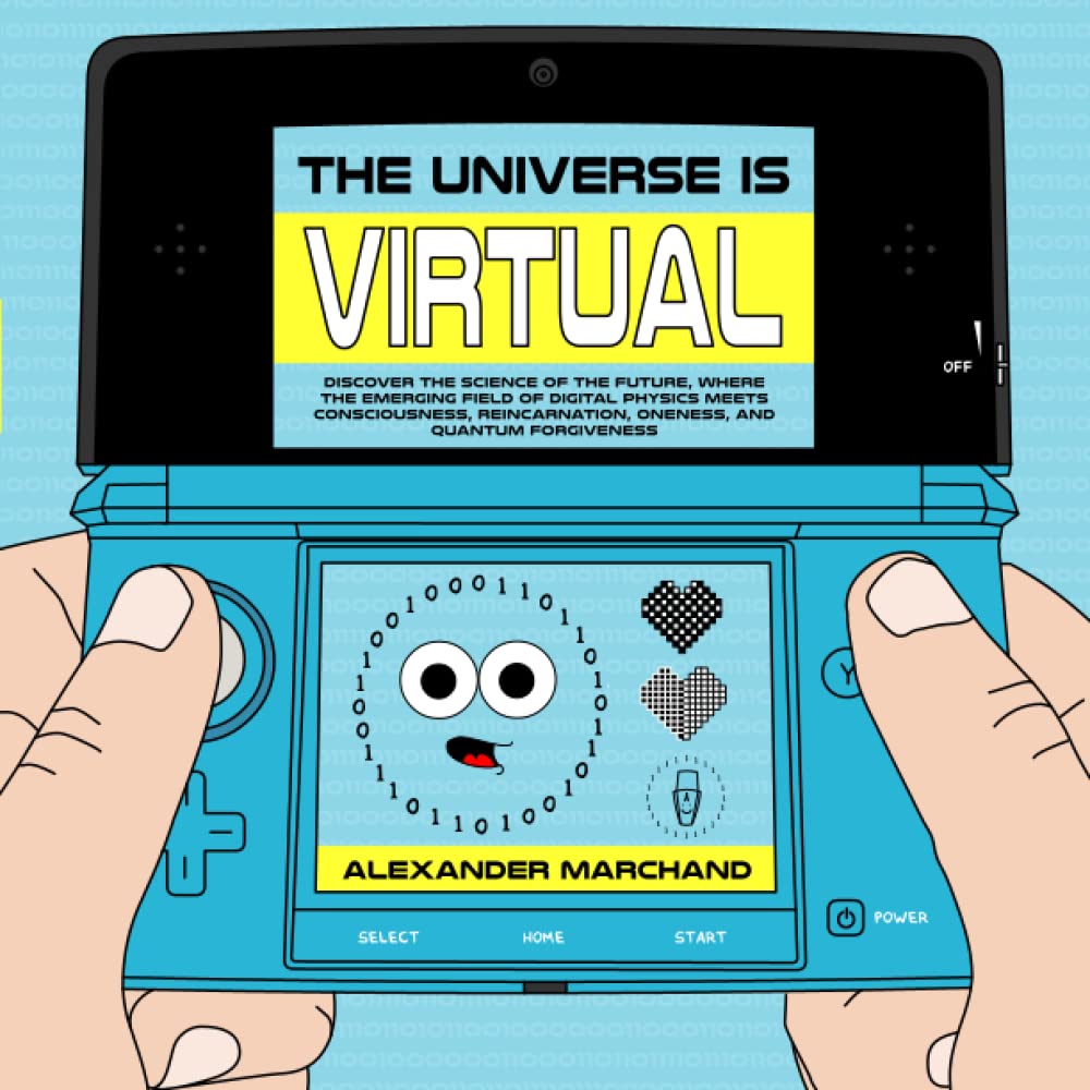 The Universe Is Virtual: Discover the Science of the Future, Where the Emerging Field of Digital Physics Meets Consciousness, Reincarnation, Oneness, and Quantum Forgiveness - 257