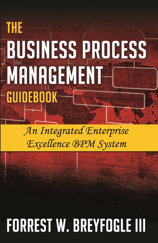 The Business Process Management Guidebook: An Integrated Enterprise Excellence BPM System