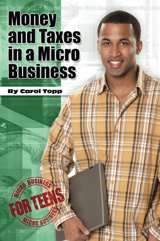 Money and Taxes in a Micro Business (Micro Business for Teens) - 5279