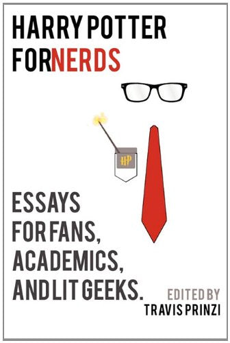 Harry Potter for Nerds: Essays for Fans, Academics, and Lit Geeks