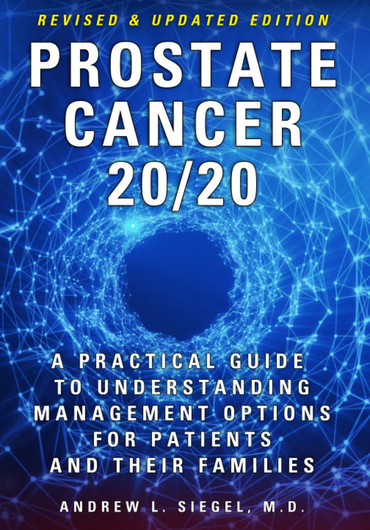 PROSTATE CANCER 20/20: A Practical Guide to Understanding Management Options for Patients and Their Families - 5415