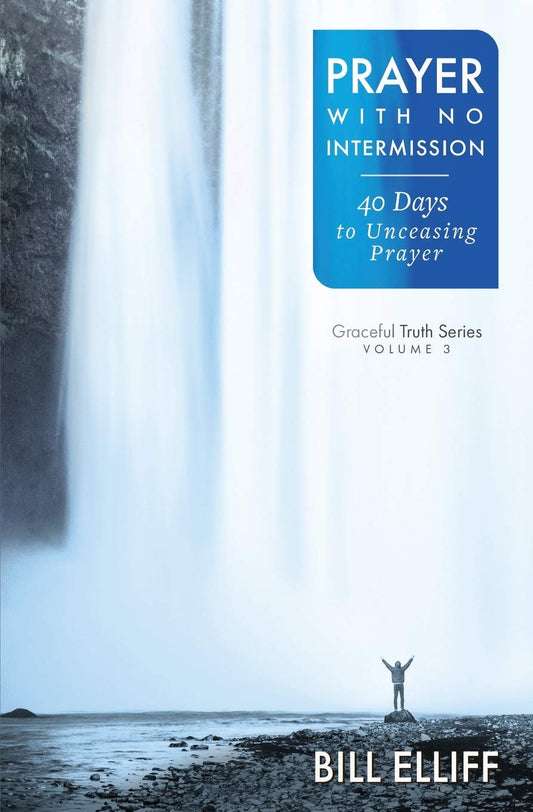 Prayer With No Intermission: 40 Days to Unceasing Prayer (Graceful Truth)