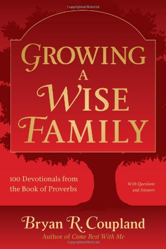 Growing a Wise Family - 100 Devotionals from the Book of Proverbs