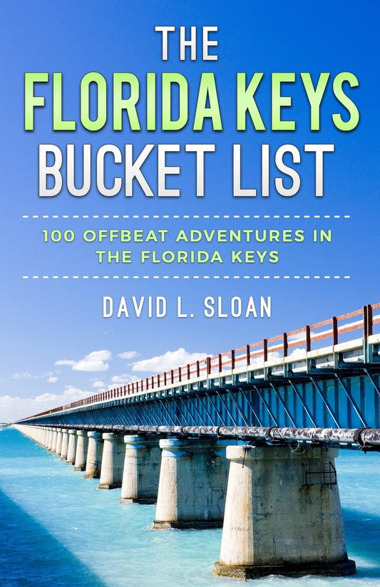 The Florida Keys Bucket List: 100 Offbeat Adventures From Key Largo To Key West - 4454