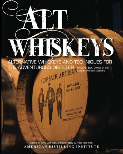 Alt Whiskeys: Alternative Whiskey Recipes and Distilling Techniques for the Adventurous Craft Distiller - 5125