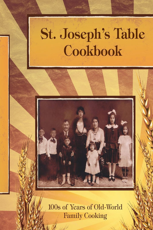 St. Joseph's Table Cookbook: 100s of Years of Old-World Family Cooking - 6323