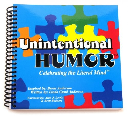 Unintentional Humor; Celebrating the Literal Mind