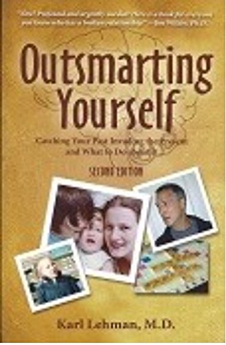 Outsmarting Yourself: Catching Your Past Invading the Present and What to Do About It, 2nd Ed.