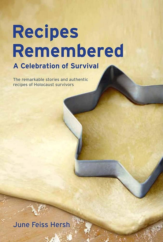 Recipes Remembered: A Celebration of Survival: The Remarkable Stories and Authentic Recipes of Holocaust Survivors - 3746