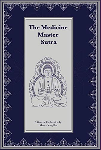 The Medicine Master Sutra: A General Explanation by Master YongHua