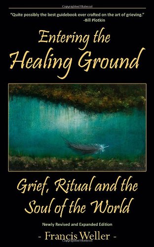 Entering the Healing Ground: Grief, Ritual and the Soul of the World - 1972