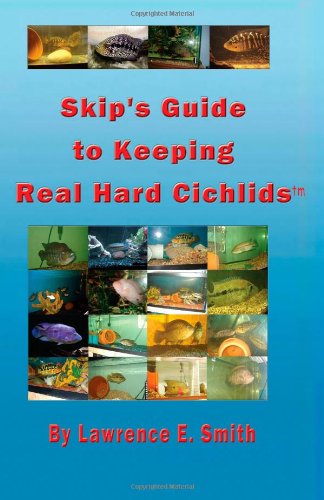 Skip's Guide to Keeping Real Hard Cichlids