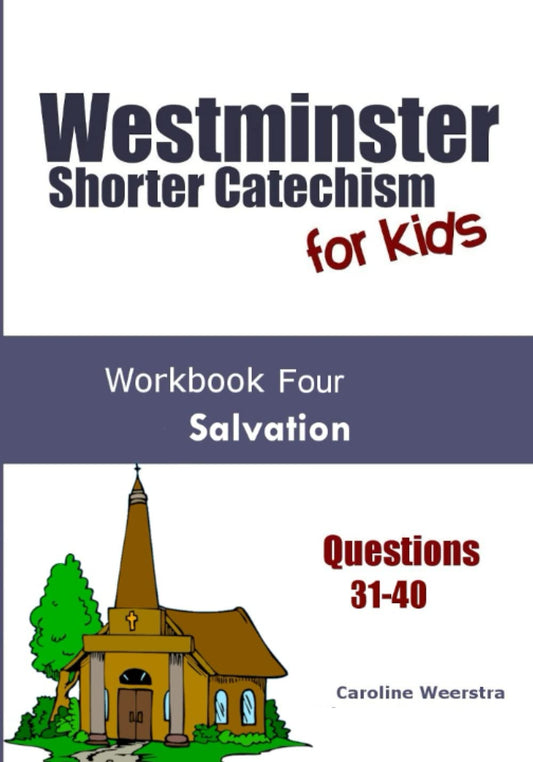 Westminster Shorter Catechism for Kids: Workbook 4: Salvation - 1695