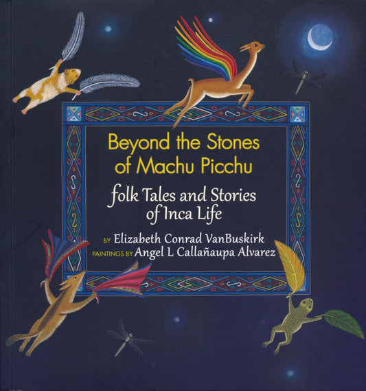Beyond the Stones of Machu Picchu: Folk Tales and Stories of Inca Life - 115