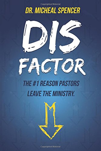 The Dis-Factor: Long-Term DIScouragement: The #1 Reason Pastors Leave the Ministry