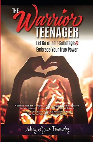 The Warrior Teenager: Let Go of Self-Sabotage & Embrace Your True Power - 8132