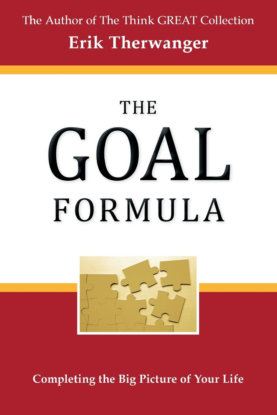 The GOAL Formula: Completing the Big Picture of Your Life! (The Think GREAT Collection)