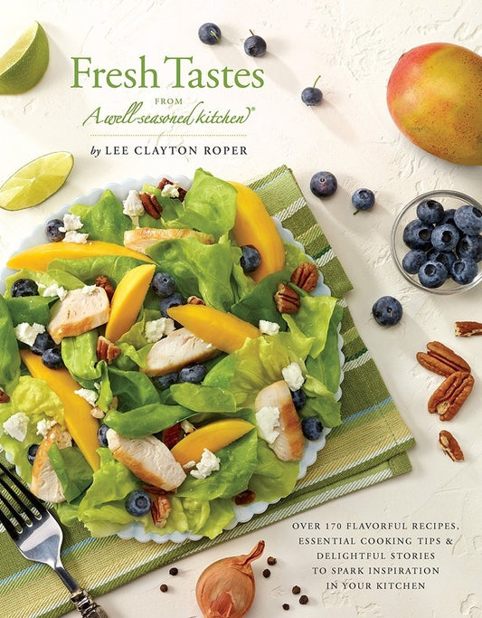 Fresh Tastes from a Well-Seasoned Kitchen: Over 170 Flavorful Recipes, Essential Cooking Tips & Delightful Stories to Spark Inspiration in Your Kitchen - 1122