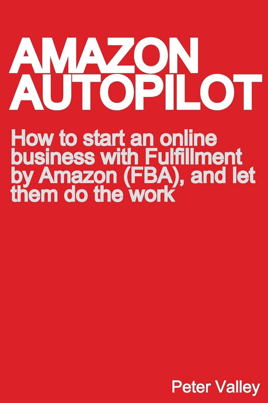 Amazon Autopilot: How to Start an Online Bookselling Business with Fulfillment by Amazon (Fba), and Let Them Do the Work - 8698