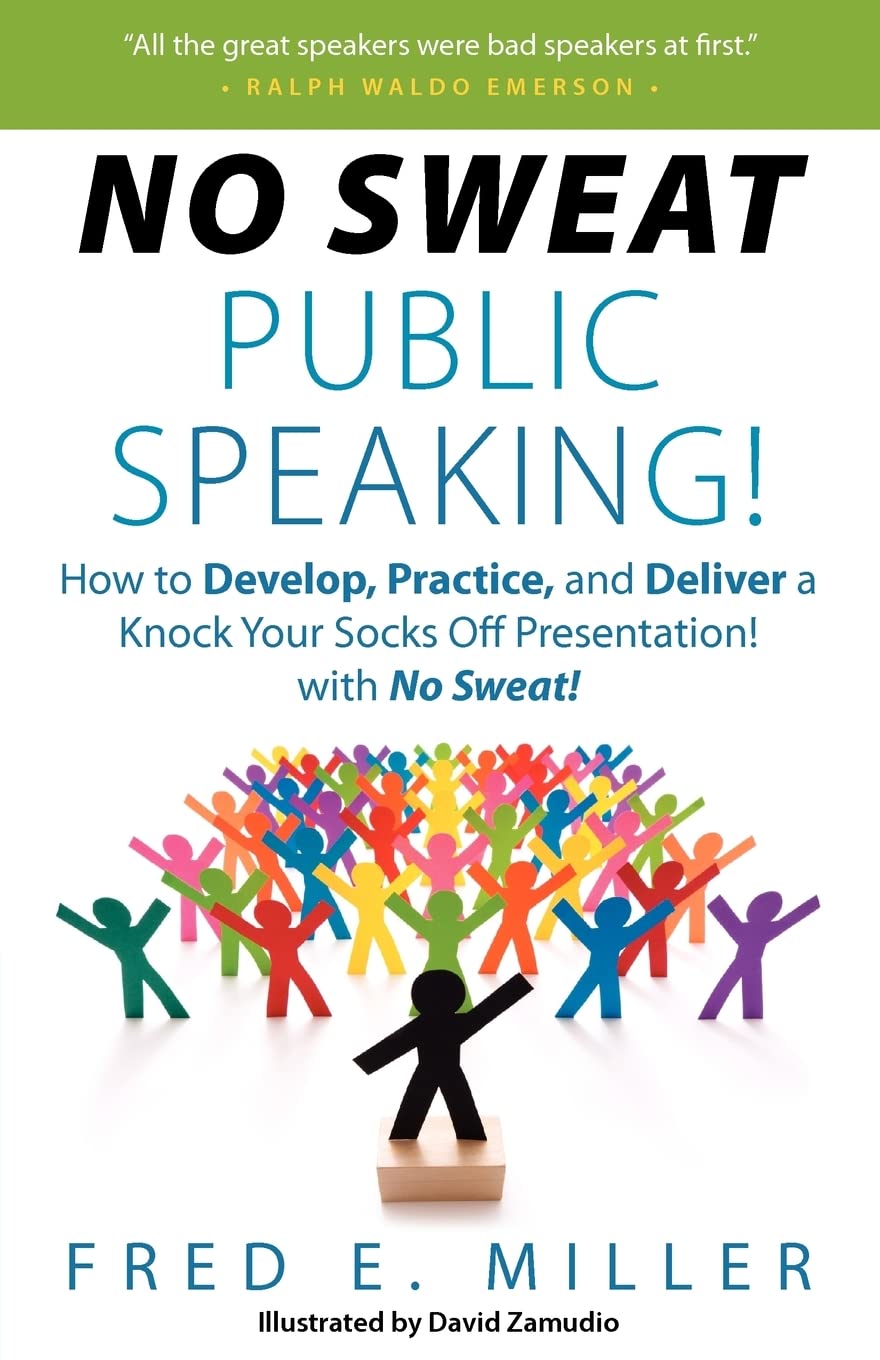 "No Sweat Public Speaking!": How to Develop, Practice and Deliver a Knock Your Socks Off! Presentation with - No Sweat!