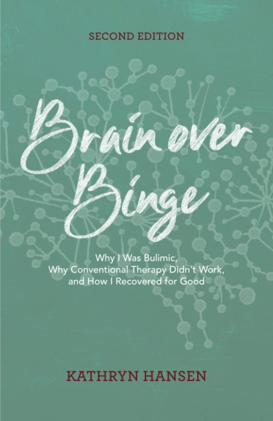 Brain over Binge: Why I Was Bulimic, Why Conventional Therapy Didn't Work, and How I Recovered for Good - 2587