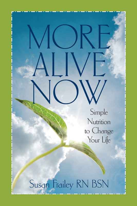 MORE ALIVE NOW-Simple Nutrition to Change Your Life
