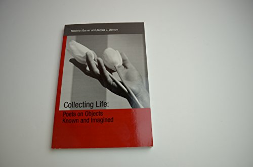 Collecting Life: Poets on Objects Known and Imagined - 7503