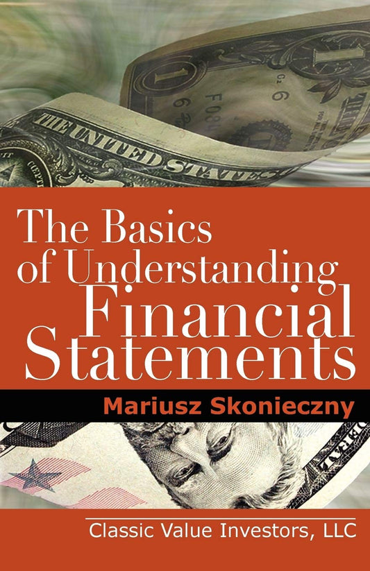 The Basics of Understanding Financial Statements: Learn How to Read Financial Statements by Understanding the Balance Sheet, the Income Statement, and the Cash Flow Statement - 6777