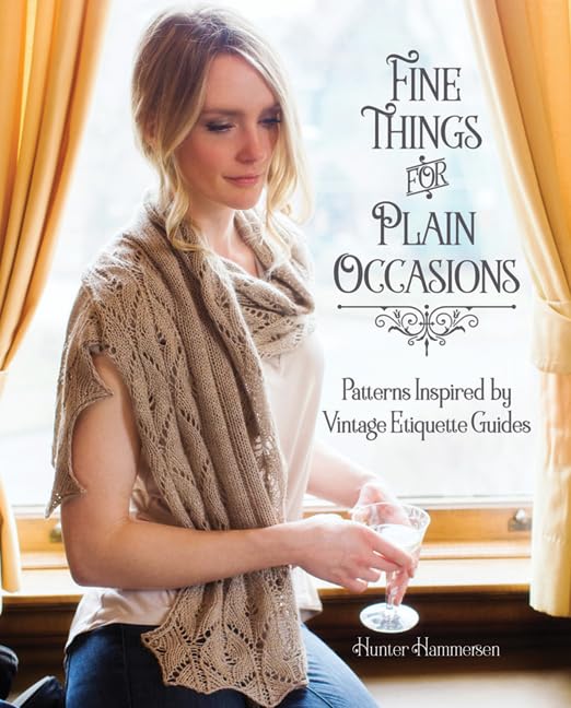 Fine Things for Plain Occasions: Patterns Inspired by Vintage Etiquette Guides - 1593