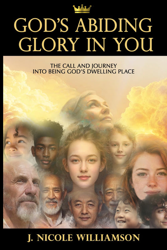 God's Abiding Glory in You: The Call and Journey Into Being God's Dwelling Place