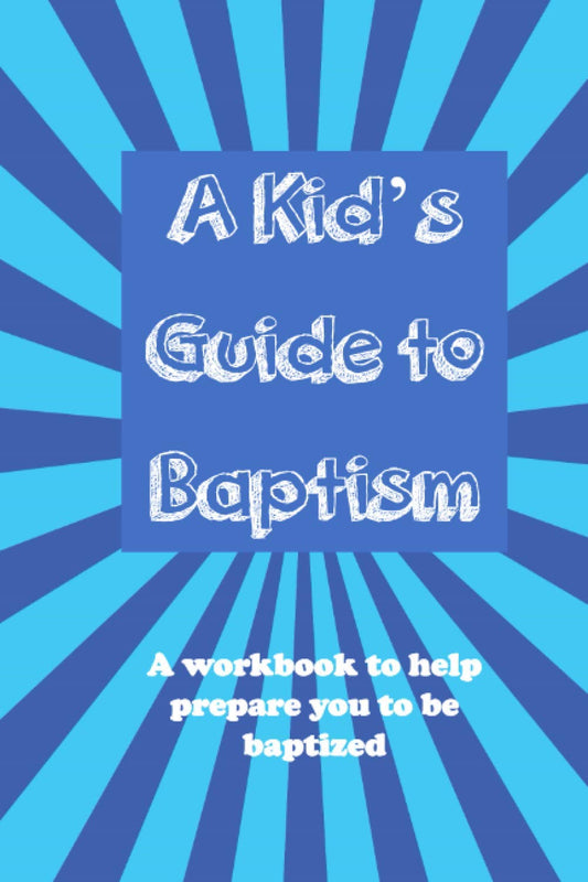 A Kid's Guide to Baptism: A workbook to help prepare you to be baptized (A Kid's Guide to Christianity Series) - 7215
