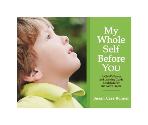 My Whole Self Before YOU-A Child's Prayer and Learning Guide Modeled after the Lord's Prayer - 4093