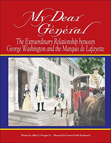 My Dear General - The Extraordinary Relationship between George Washington and the Marquis de Lafayette
