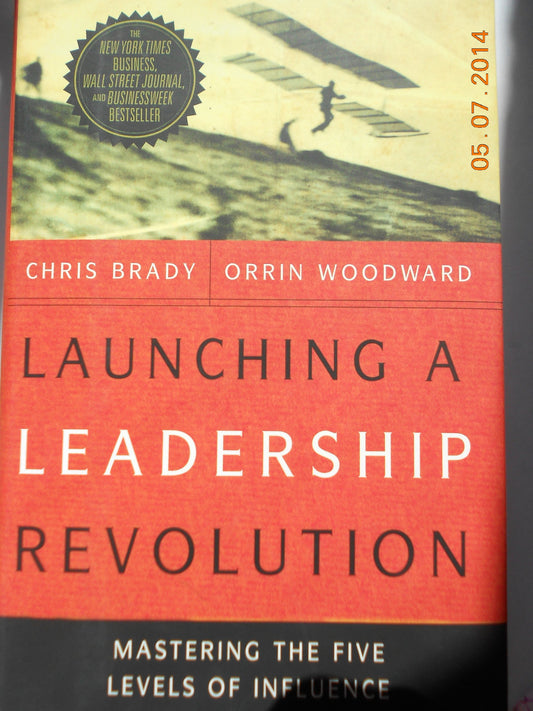Launching a Leadership Revolution: Mastering the Five Levels of Influence