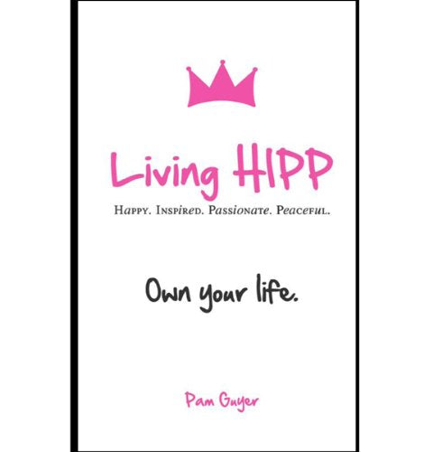 Living HIPP: Happy, Inspired, Passionate, Peaceful - 6562