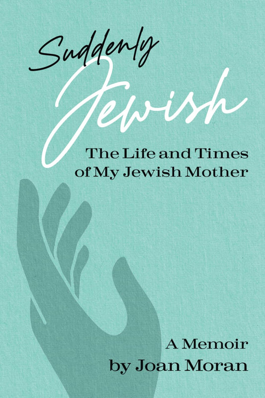 Suddenly Jewish: The Life and Times of My Jewish Mother