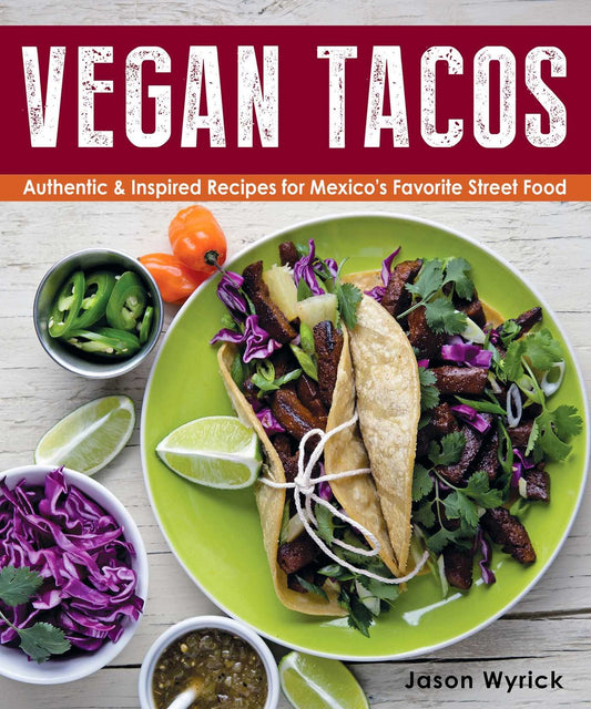 Vegan Tacos: Authentic and Inspired Recipes for Mexico's Favorite Street Food - 6293