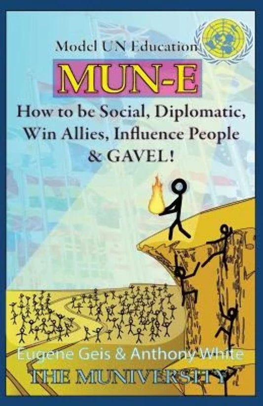 MUN-E: How to be social, diplomatic, win allies, influence people, and GAVEL!: Model UN Education - 9779