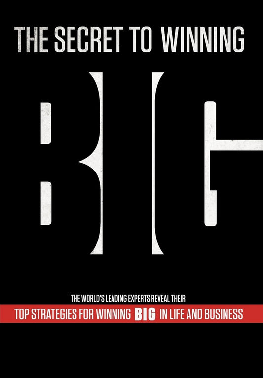 The Secret to Winning Big Top Strategies For Winning BIG in Life and Business