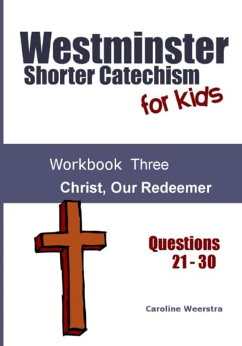 Westminster Shorter Catechism for Kids: Workbook Three: Christ, Our Redeemer - 6123