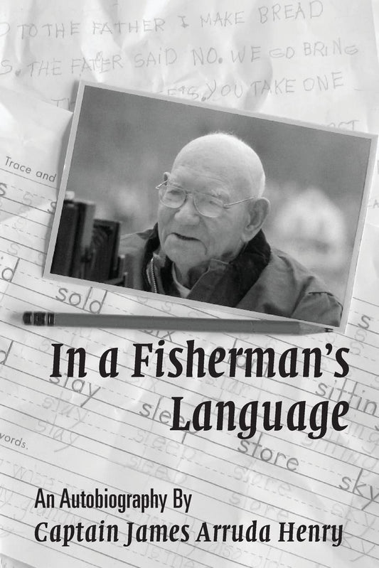 In a Fisherman's Language: An Autobiography by Captain James Arruda Henry - 3778