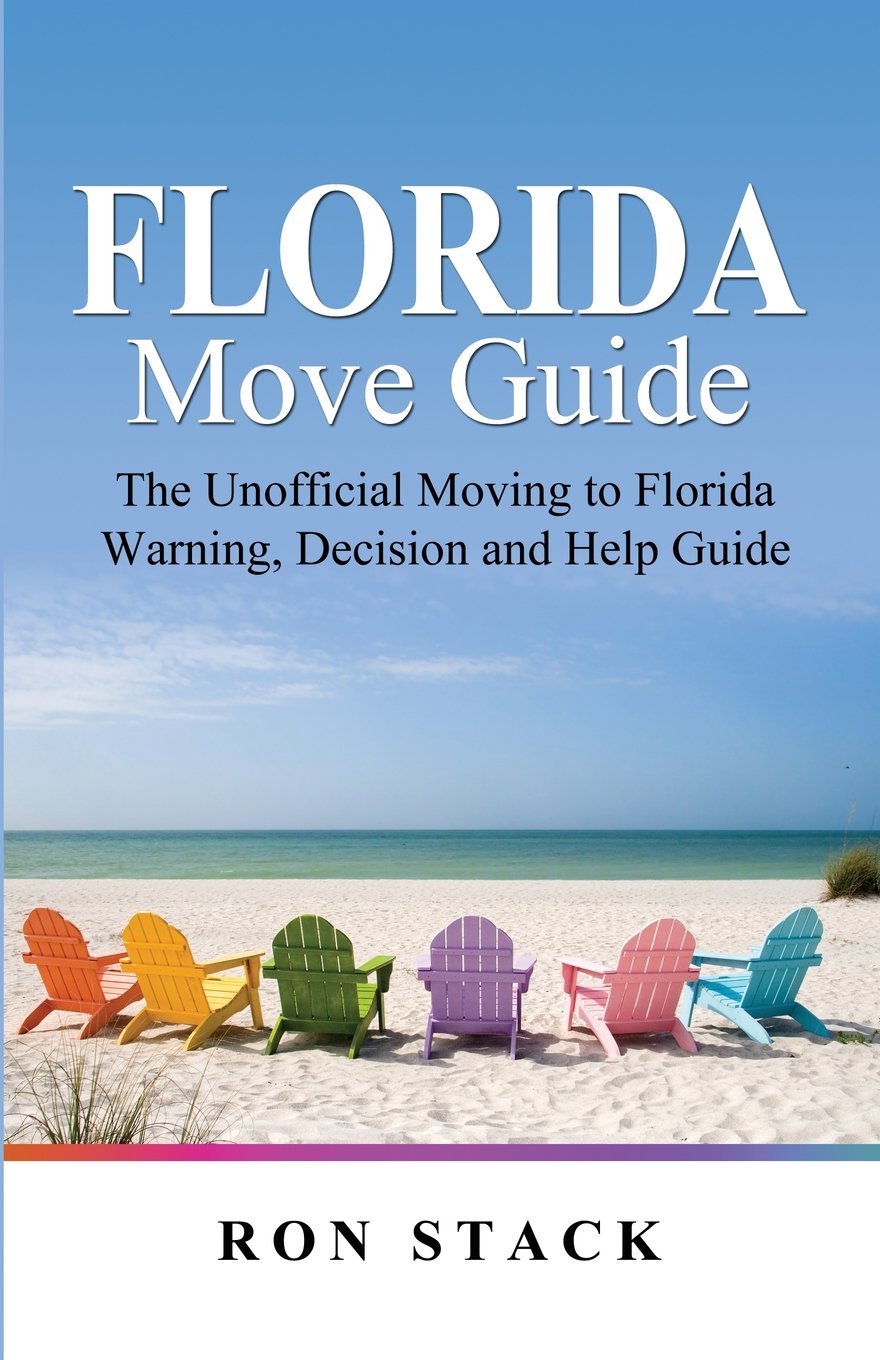 The Florida Move Guide: The Unofficial Moving to Florida Warning, Decision and Help Guide
