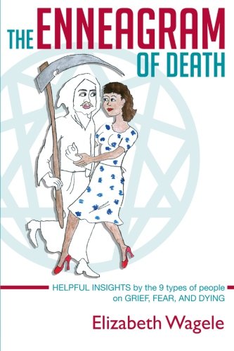 The Enneagram of Death: Helpful insights by the 9 types of people on grief, fear, and dying