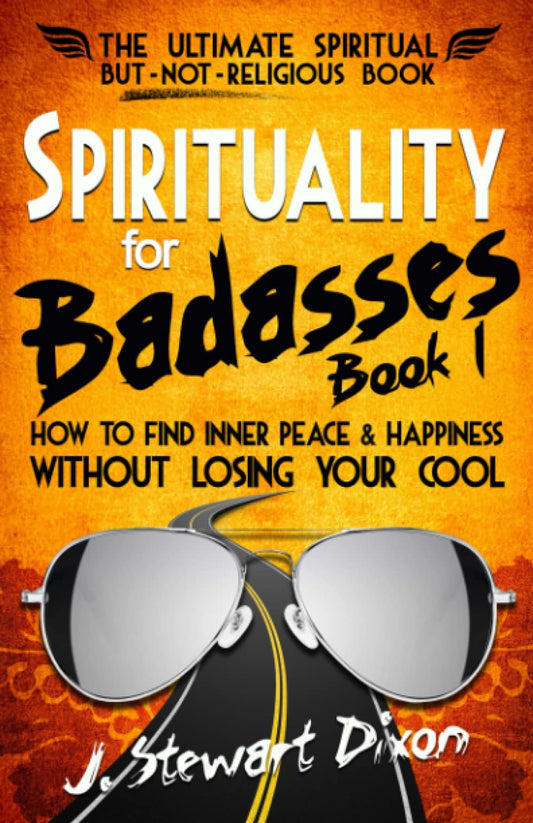 Spirituality for Badasses: How to find inner peace and happiness without losing your cool (The Spirituality for Badasses Book Series) - 5330