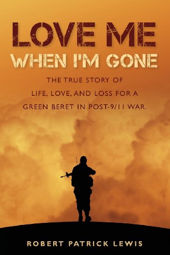 Love Me When I'm Gone: The true story of life, love, and loss for a Green Beret in post-9/11 war. - 571
